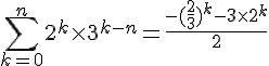 4$\sum_{k=0}^n 2^k \times 3^{k-n} = \frac{-(\frac{2}{3})^k - 3\times 2 ^k}{2}